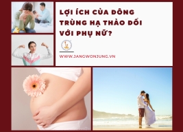 Lợi ích của đông trùng hạ thảo đối với phụ nữ?
